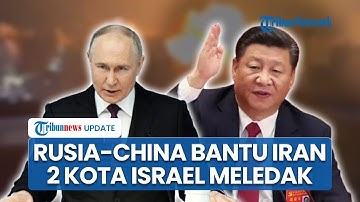Rangkuman Iran-Israel: China Kirim Senjata, Rusia Suplai Bom Nuklir ke Teheran, AS Ketakutan Sendiri