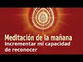 Meditación de la mañana: "Incrementar mi capacidad de reconocer", con J.M. Barrero