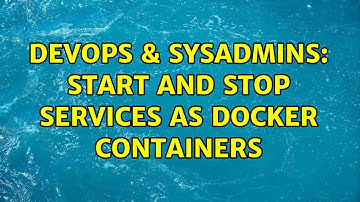 DevOps & SysAdmins: Start and stop services as docker containers (2 Solutions!!)