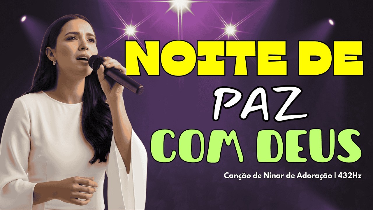 NOITE DE PAZ COM DEUS 🙏 LOUVORES PARA ACALMAR A ALMA E DORMIR PROFUNDAMENTE