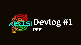 ADCLSI Devlog #1 - PFE