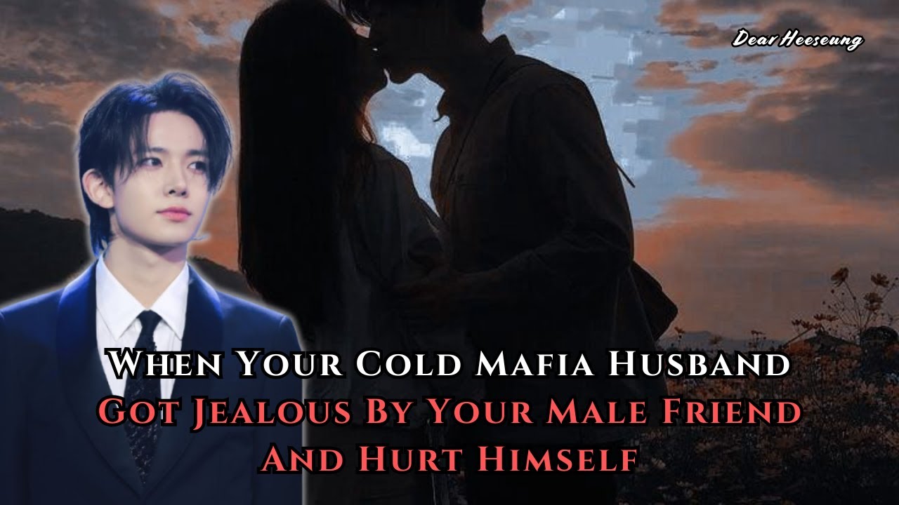 When Your Cold Mafia Husband Got Jealous By Your Male Friend And Hurt Himself | Heeseung FF Oneshot