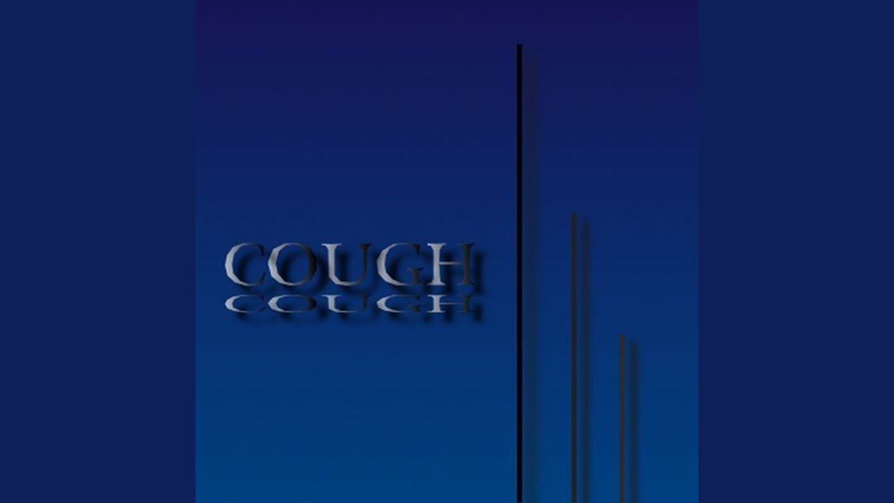 Watch Cough on YouTube Watch Cough on YouTube