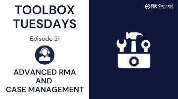 Toolbox Tuesday - Episode 21: Advanced RMA and Case Management