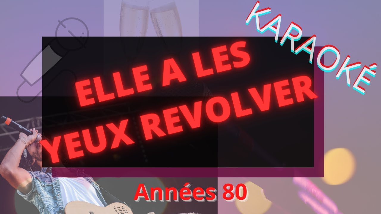 Elle a les yeux révolver paroles Karaoké années 80 YouTube Elle a les yeux révolver paroles Karaoké années 80 YouTube