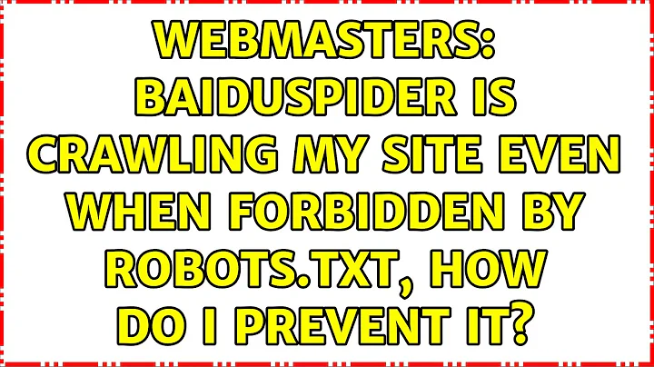 Webmasters: Baiduspider is crawling my site even when forbidden by robots.txt, how do I prevent it?