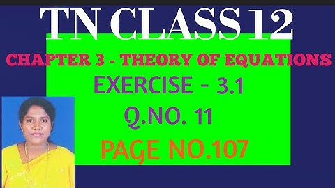 #TN-12th Maths- Samacheer Kalvi -Chapter 3 - Theory Of Equations - Exercise-3.1 - Q.no.11 -Pg.no.107