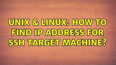 Unix & Linux: How to find IP address for SSH target machine?
