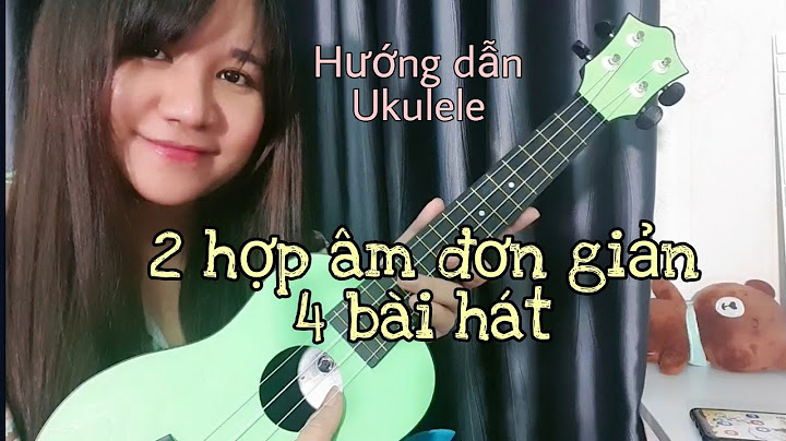 Những bài hát dễ cho người mới tập ukulele năm 2024