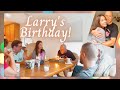 LARRY'S BIRTHDAY CELEBRATION | VLOG