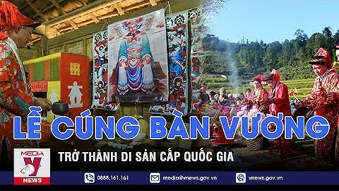 Lễ cúng Bàn Vương trở thành Di sản cấp Quốc gia - VNEWS
