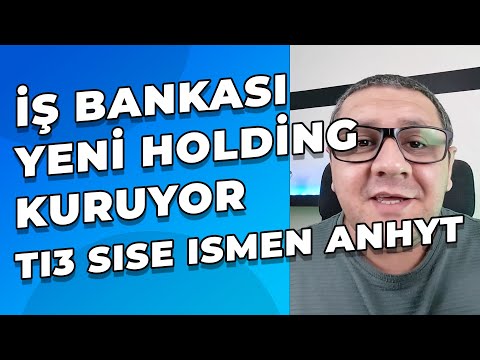 İş Bankası Yeni Holding Kuruyor - Yatırımcılarına Hayırlı Olsun ($TI3 - $SISE - $ISMEN - $ANHYT)