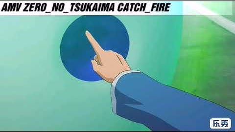 AMV ZERO NO TSUKAIMA CATCH FIRE