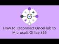 How to Reconnect OnceHub to Microsoft Office 365