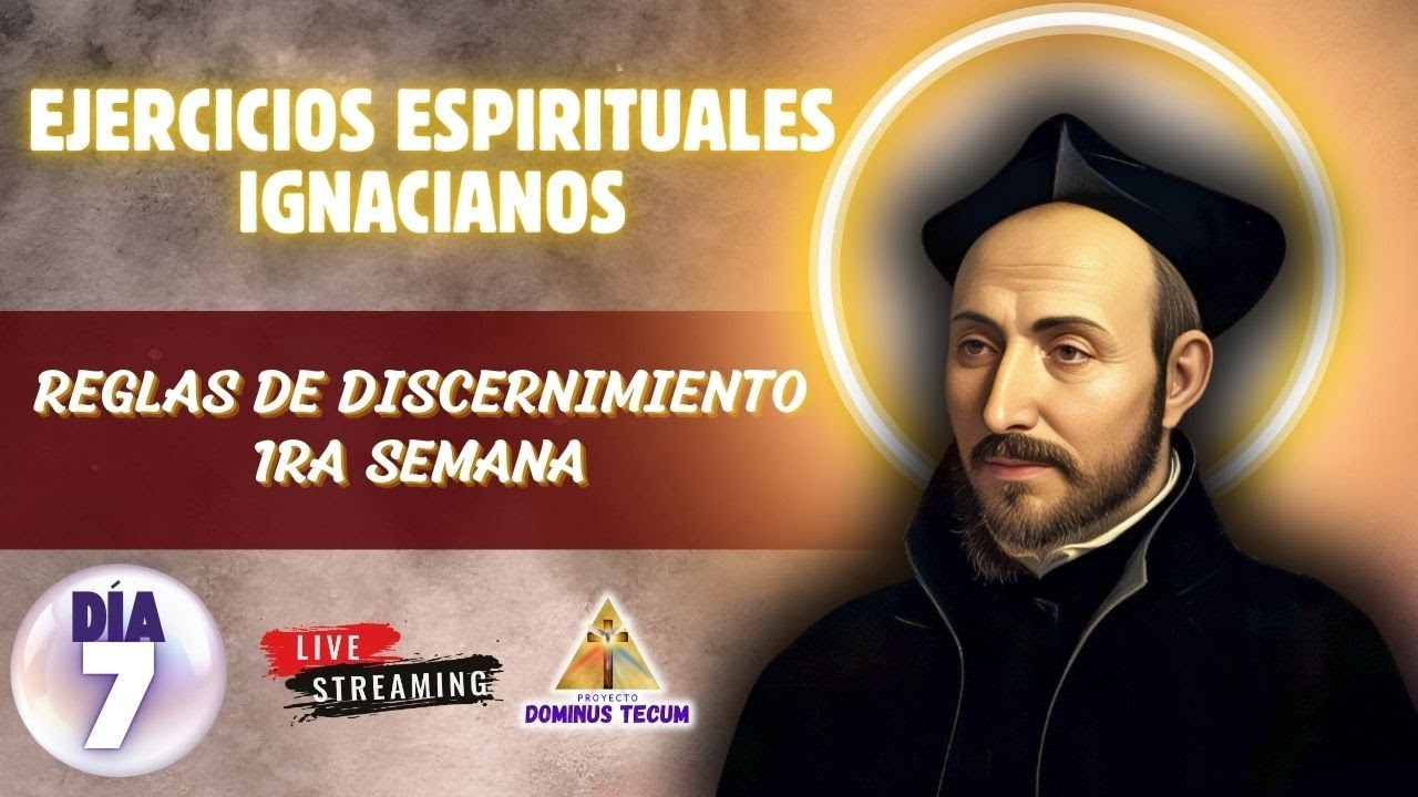 EJERCICIOS ESPIRITUALES IGNACIANOS 2026: DIA 7 - REGLAS DE DISCERNIMIENTO 1RA SEMANA