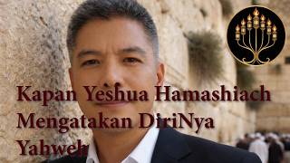 Kapan Yeshua Hamashiach Mengatakan DiriNya Yahweh?