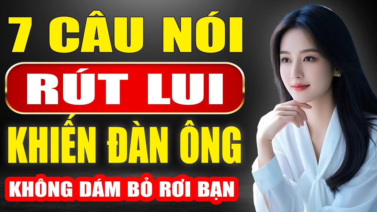 7 Câu nói rút lui để tạo khoảng cách khiến đàn ông không dám bỏ rơi bạn