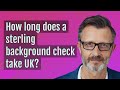 How long does a sterling background check take UK?