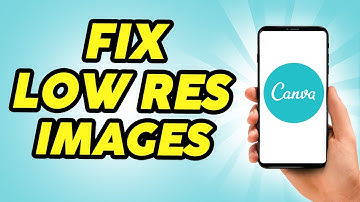 How to Fix Low-Resolution Images in Canva - 2024