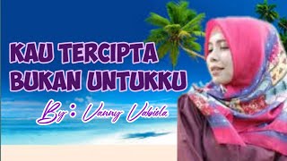 lirik Kau Tercipta Bukan Untukku by Vanny Vabiola