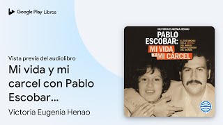 Mi vida y mi carcel con Pablo Escobar… de Victoria Eugenia Henao · Vista previa del audiolibro