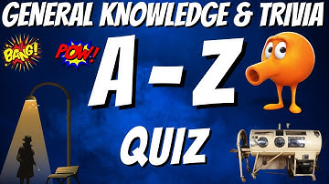A-Z General Knowledge & Trivia Quiz, 26 Questions, Answers are in alphabetical order. Try to beat 20