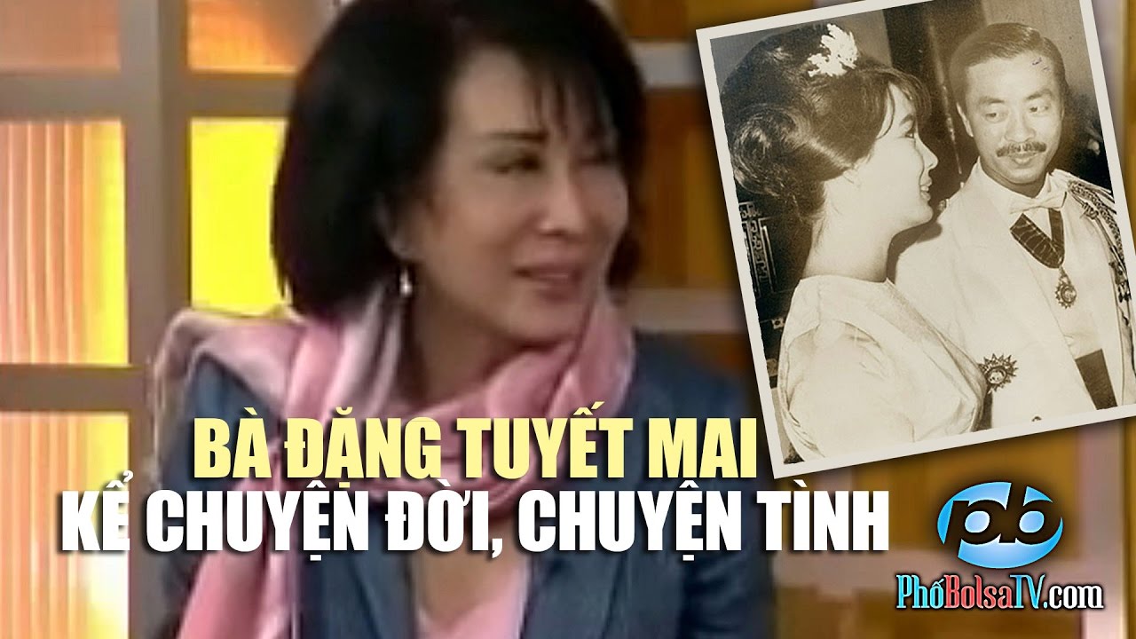 NHÂN VẬT LỊCH SỬ: Bà Đặng Tuyết Mai kể chuyện đời, chuyện tình