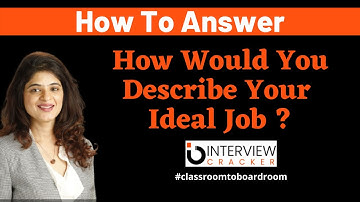 How Would You Describe Your Ideal Job | Interview Tips | Interview Cracker