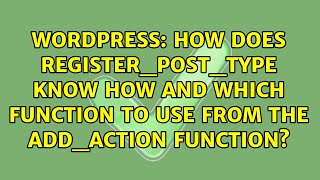 How does register_post_type know how and which function to use from the add_action function?