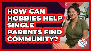 How Can Hobbies Help Single Parents Find Community? - Single Parent Support Hub