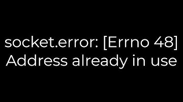 Python :socket.error: [Errno 48] Address already in use(5solution)
