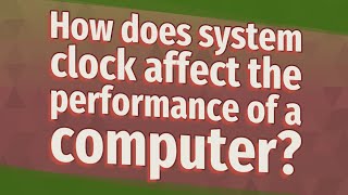 Famous How does system clock affect the performance of a computer? Wealth