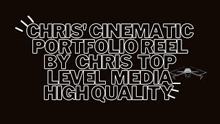 Chris Cinematic  Portfolio Reel  By Chris Top Level Media 2023 High Quality