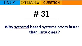 Linux Interview Q&A #31 - Why systemd based systems boots faster than initV ones ?