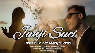 FANATIK CIDRO ft ARDHIYA LEONA - JANJI SUCI (OFFICIAL MUSIC VIDEO)