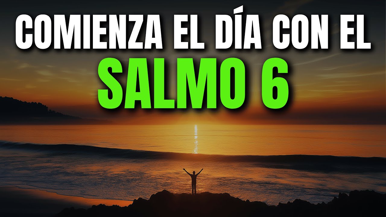 ORACIÓN DE LA MAÑANA CON EL SALMO 6 | PODEROSA ORACIÓN DE SANACIÓN Y ...