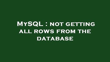 MySQL : not getting all rows from the database