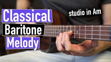 Beautiful CLASSICAL Melody on BARITONE Ukulele ... (Studio in A minor)