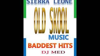 SIERRA LEONE MUSIC ( OLD SKOOL) BY DJ MED
