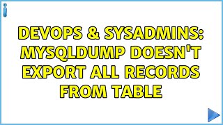 DevOps & SysAdmins: mysqldump doesn't export all records from table Profile