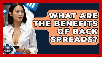 What Are The Benefits Of Back Spreads? - Stock and Options Playbook
