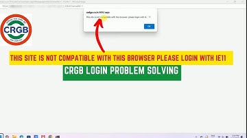 this site is not compatible with this browser, please login with IE - 11 CRGB LOGIN Problem solve