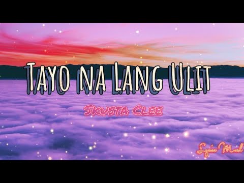 Tayo Na Lang Ulit  Skusta Clee   Lyrics