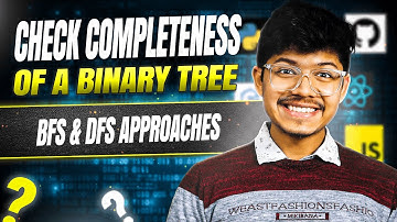 Check Completeness of a Binary Tree || BFS & DFS Approaches