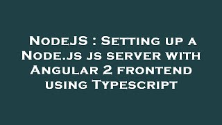 NodeJS : Setting up a Node.js js server with Angular 2 frontend using Typescript
