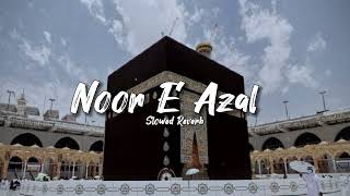 Noor E Azal (Slowed Reverb) | Atif Aslam, Abida Parveen | Islamic Edits