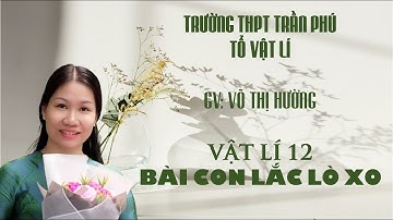 VẬT LÍ 12 - BÀI 2: CON LẮC LÒ XO - GV: Võ Thị Hường - Trường THPT Trần Phú - Đà Nẵng.