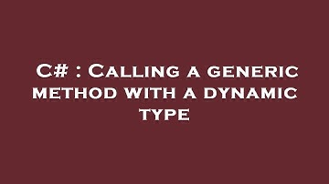 C# : Calling a generic method with a dynamic type
