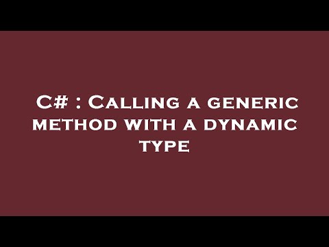 C# : Calling a generic method with a dynamic type