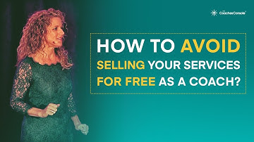 How to Avoid Selling your Services for Free as a Coach